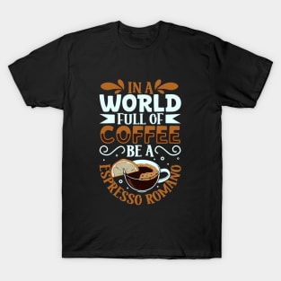 Be an Espresso Romano - coffee lover T-Shirt